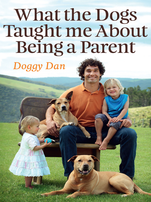 Title details for What the Dogs Taught Me About Being a Parent by Doggy Dan - Wait list